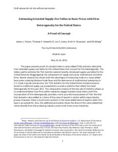 Draft-please do not cite without permission  Estimating Extended Supply-Use Tables in Basic Prices with Firm Heterogeneity for the United States: A Proof of Concept James J. Fetzer, Thomas F. Howells III, Lin Z. Jones, E