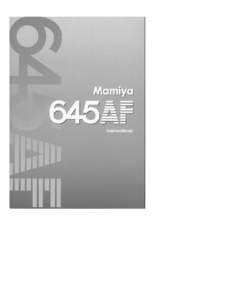 Congratulations on your purchase of the Mamiya 645 AF Camera. Mamiya pioneered the 645 SLR system camera three decades ago and the Mamiya 645 AF, with its TTL auto-focus, auto-exposure, auto-flash and autofilm winding f