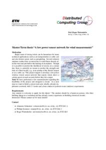 Prof. Roger Wattenhofer http://www.dcg.ethz.ch Master/Term thesis “A low power sensor network for wind measurements” Motivation Rapid onset of strong winds can be hazardous for many