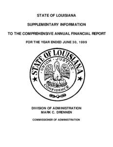 STATE OF LOUISIANA SUPPLEMENTARY INFORMATION TO THE COMPREHENSIVE ANNUAL FINANCIAL REPORT FOR THE YEAR ENDED JUNE 30, 1999  DIVISION OF ADMINISTRATION