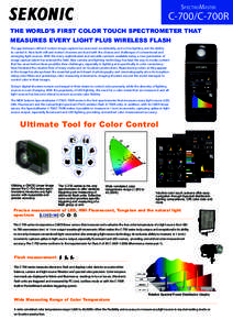 SpectroMaster  C-700/C-700R THE WORLD’S FIRST COLOR TOUCH SPECTROMETER THAT MEASURES EVERY LIGHT PLUS WIRELESS FLASH The gap between still and motion image capture has narrowed considerably, and so has lighting and the