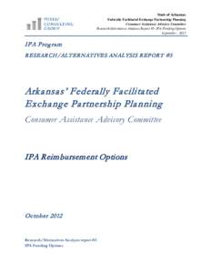 State of Arkansas Federally Facilitated Exchange Partnership Planning Consumer Assistance Advisory Committee Research/Alternatives Analysis Report #5- IPA Funding Options September , 2012
