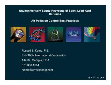 Environmentally Sound Recycling of Spent Lead-Acid Batteries Air Pollution Control Best Practices Russell S. Kemp, P.E. ENVIRON International Corporation