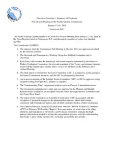 Executive Secretary’s Summary of Decisions Post-Season Meeting of the Pacific Salmon Commission January 12-16, 2015 Vancouver, B.C. The Pacific Salmon Commission held its 2015 Post-Season Meeting from January 12-16, 20