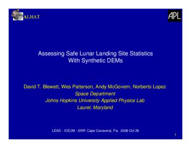 ALHAT  Assessing Safe Lunar Landing Site Statistics With Synthetic DEMs  David T. Blewett, Wes Patterson, Andy McGovern, Norberto Lopez