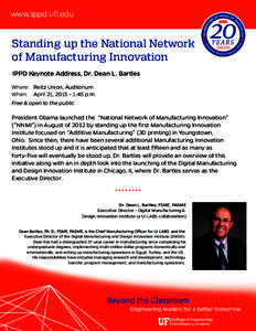 www.ippd.ufl.edu  Standing up the National Network of Manufacturing Innovation IPPD Keynote Address, Dr. Dean L. Bartles Where: Reitz Union, Auditorium