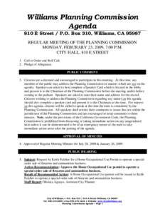 Williams Planning Commission Agenda 810 E Street / P.O. Box 310, Williams, CAREGULAR MEETING OF THE PLANNING COMMISSION MONDAY, FEBURARY 23, 2009, 7:00 P.M. CITY HALL, 810 E STREET