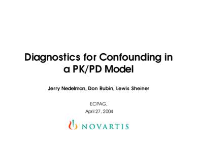 Diagnostics for Confounding in a PK/PD Model Jerry Nedelman, Don Rubin, Lewis Sheiner ECPAG, April 27, 2004