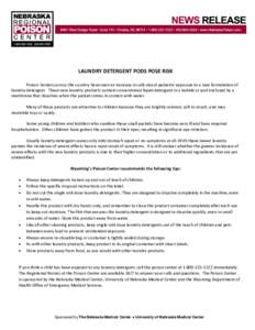 LAUNDRY DETERGENT PODS POSE RISK Poison Centers across the country have seen an increase in calls about pediatric exposure to a new formulation of laundry detergent. These new laundry products contain concentrated liquid