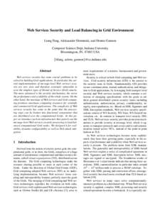 Web Services Security and Load Balancing in Grid Environment Liang Fang, Aleksander Slominski, and Dennis Gannon Computer Science Dept, Indiana University Bloomington, IN, 47403 USA {lifang, aslom, gannon}@cs.indiana.edu