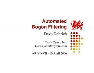 Automated Bogon Filtering Dave Deitrich Team Cymru Inc. [removed] ARIN XVII - 10 April 2006