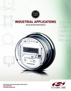 INDUSTRIAL APPLICATIONS SILICON LABS APPLICATION GUIDE 2013 Smart Energy / Security and Automation / Motor Control / Factory Automation www.silabs.com/industrial