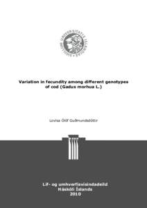 Variation in fecundity among different genotypes of cod (Gadus morhua L.) Lovísa Ólöf Guðmundsdóttir  Líf- og umhverfisvísindadeild