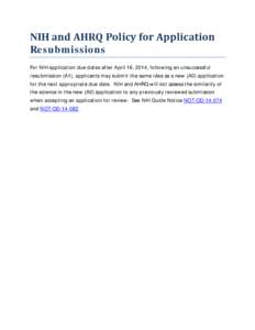 NIH and AHRQ Policy for Application Resubmissions For NIH application due dates after April 16, 2014, following an unsuccessful resubmission (A1), applicants may submit the same idea as a new (A0) application for the nex