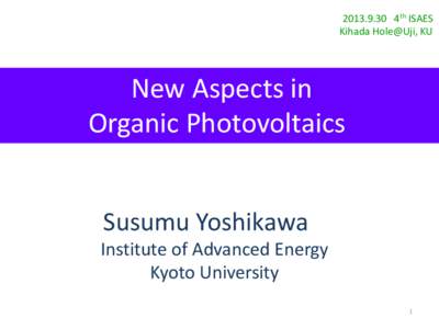 4th ISAES Kihada Hole@Uji, KU New Aspects in Organic Photovoltaics Susumu Yoshikawa