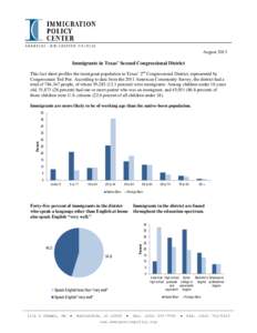 August[removed]Immigrants in Texas’ Second Congressional District This fact sheet profiles the immigrant population in Texas’ 2nd Congressional District, represented by Congressman Ted Poe. According to data from the 2