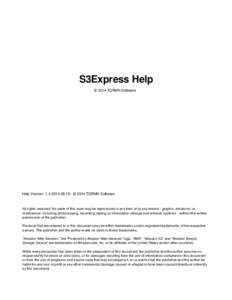 S3Express Help © 2014 TGRMN Software Help Version: [removed] - © 2014 TGRMN Software  All rights reserved. No parts of this work may be reproduced in any form or by any means - graphic, electronic, or