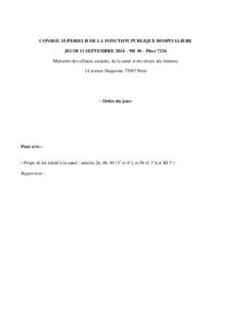 CONSEIL SUPERIEUR DE LA FONCTION PUBLIQUE HOSPITALIERE JEUDI 11 SEPTEMBRE 2014 – 9H 30 – Pièce 7234 Ministère des affaires sociales, de la santé et des droits des femmes 14 avenue Duquesne[removed]Paris  – Ordre d