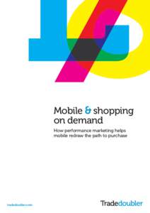 Mobile & shopping on demand How performance marketing helps mobile redraw the path to purchase  tradedoubler.com