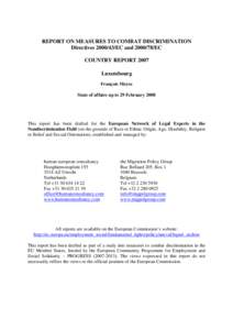 REPORT ON MEASURES TO COMBAT DISCRIMINATION Directives[removed]EC and[removed]EC COUNTRY REPORT 2007 Luxembourg François Moyse State of affairs up to 29 February 2008