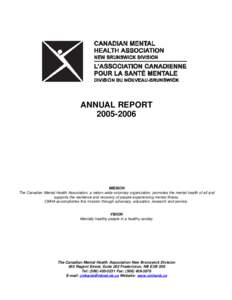 ANNUAL REPORT[removed]MISSION The Canadian Mental Health Association, a nation-wide voluntary organization, promotes the mental health of all and supports the resilience and recovery of people experiencing mental illne