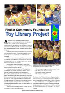 A  lthough the Phuket Community Foundation is, strictly speaking, a grant-making organisation (its role is to support charitable work in much the same way that banks support commerce) we felt it was important to carry ou