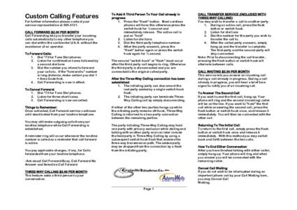 Custom Calling Features For further information please contact your service representative at[removed]CALL FORWARD $2.00 PER MONTH Call Forwarding lets you transfer your incoming calls automatically to any other teleph