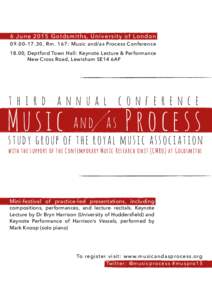 6 June 2015 Goldsmiths, University of London . 3 0 , R m : Music and/as Process Conference 18.00, Deptford Town Hall: Keynote Lecture & Performance New Cross Road, Lewisham SE14 6AF  third annual c