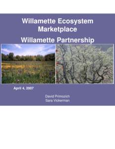 Willamette Ecosystem Marketplace Willamette Partnership April 4, 2007 David Primozich