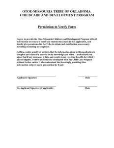 OTOE-MISSOURIA TRIBE OF OKLAHOMA CHILDCARE AND DEVELOPMENT PROGRAM Permission to Verify Form I agree to provide the Otoe-Missouria Childcare and Development Program with all information necessary to verify any statement(