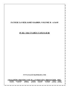 FATHER XAVIER JAMES HARRIS, VOLUME II[removed]IN RE: THE CLERGY CASES I & III WWW.PAULSONREPORTING.COM