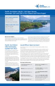 Pacific NorthWest LNG/B.C. EAO Open Houses November 19th and 20th in Port Edward and Prince Rupert Port Edward Open House November 19, 2013 4:00 pm to 7:00 pm Port Edward Community Centre