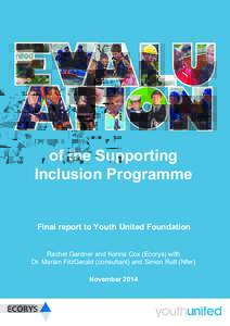 of the Supporting Inclusion Programme Final report to Youth United Foundation Rachel Gardner and Korina Cox (Ecorys) with Dr. Marian FitzGerald (consultant) and Simon Rutt (Nfer)