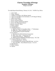 Charter Township of Portage Houghton, Michigan “Progress our Goal” Township Regular Board Meeting –February 10, 2014 – 7:00 PM. Twp. Offices 1. Call to Order