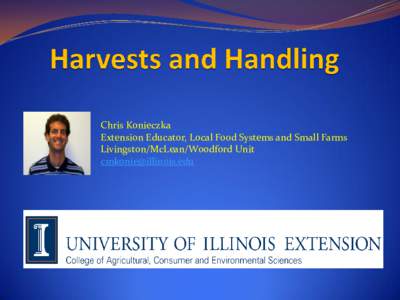 Chris Konieczka Extension Educator, Local Food Systems and Small Farms Livingston/McLean/Woodford Unit [removed]  When to Consider these?