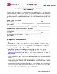 [PLACE PATIENT LABEL HERE]  Authorization for Third Party Access to My CS-Link Account CHILD UNDER AGE 12 This form should be completed by a parent or permanent legal guardian (“Proxy”) who wants access to portions o