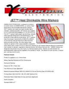 JET™ Heat Shrinkable Wire Markers GAMMA ELECTRONICS INC. is pleased to introduce our latest version of GAMMA-MARK, our series of high performance heat shrinkable identification sleeves. JET™ markers are made from hig
