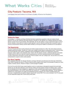 City Feature: Tacoma, WA Leveraging Data and Evidence to Enhance Quality of Service for Residents Setting the Stage City Manager T.C. Broadnax and Mayor Strickland had been longstanding supporters of data and evidence ba