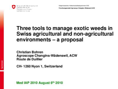 Eidgenössisches Volkswirtschaftsdepartement EVD Forschungsanstalt Agroscope Changins-Wädenswil ACW Three tools to manage exotic weeds in Swiss agricultural and non-agricultural environments – a proposal