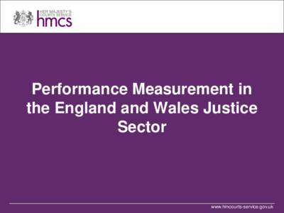 Performance Measurement in the England and Wales Justice Sector www.hmcourts-service.gov.uk
