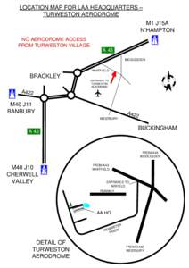 LOCATION MAP FOR LAA HEADQUARTERS – TURWESTON AERODROME M1 J15A N’HAMPTON NO AERODROME ACCESS FROM TURWESTON VILLAGE