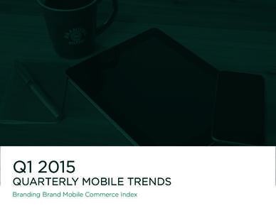 Q1 2015 QUARTERLY MOBILE TRENDS Branding Brand Mobile Commerce Index DATA USED
