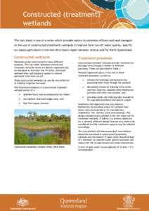 Constructed (treatment) wetlands This fact sheet is one of a series which provides advice to extension officers and land managers on the use of constructed (treatment) wetlands to improve farm run-off water quality, spec