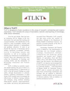 The Teaching, Learning and Knowledge Transfer Research Group (TLKT) Department of Human Health & Nutritional Sciences, University of Guelph  What is TLKT?