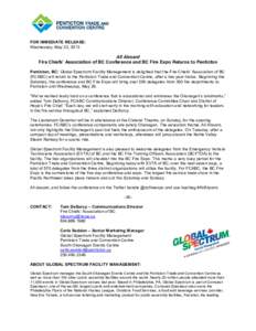 FOR IMMEDIATE RELEASE: Wednesday, May 22, 2013 All Aboard Fire Chiefs’ Association of BC Conference and BC Fire Expo Returns to Penticton Penticton, BC: Global Spectrum Facility Management is delighted that the Fire Ch