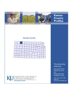 Decatur County  Foreword The Kansas County Profile Report is published annually by the Institute for Policy & Social Research (IPSR) at the University of Kansas with support from KU Entrepreneurship Works for Kansas.* S