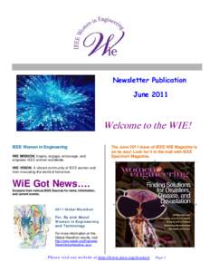 Newsletter Publication June 2011 Welcome to the WIE! IEEE Women in Engineering WIE MISSION. Inspire, engage, encourage, and