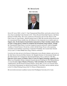 Dr. Steven Lewis Rice University Steven W. Lewis, Ph.D., is the C.V. Starr Transnational China Fellow and faculty adviser for the Jesse Jones Leadership Center Summer in D.C. Policy Research Internship Program at the Bak