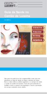 Guia da Saúde no Cantão de Lucerna LUCERNA Este guia da saúde deve der compreendido como um complemento ao Guia da Saúde na Suíça e informa de forma breve e clara sobre as ofertas regionais e os serviços de saúde