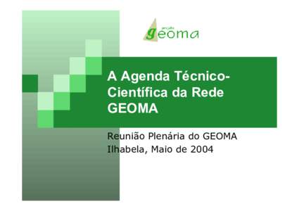 A Agenda TécnicoCientífica da Rede GEOMA Reunião Plenária do GEOMA Ilhabela, Maio de 2004  O Desafio Inicial do GEOMA